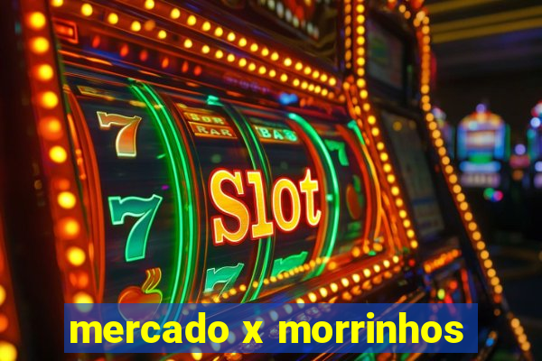 mercado x morrinhos