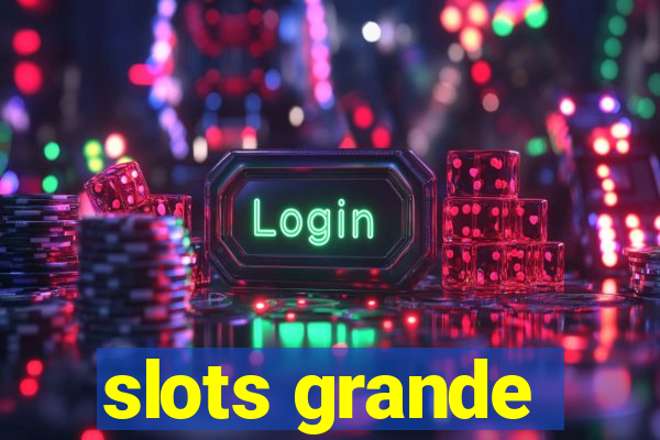 slots grande