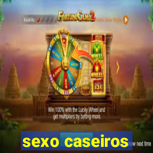 sexo caseiros