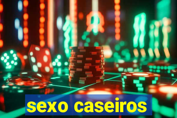 sexo caseiros