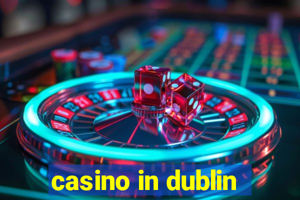 casino in dublin