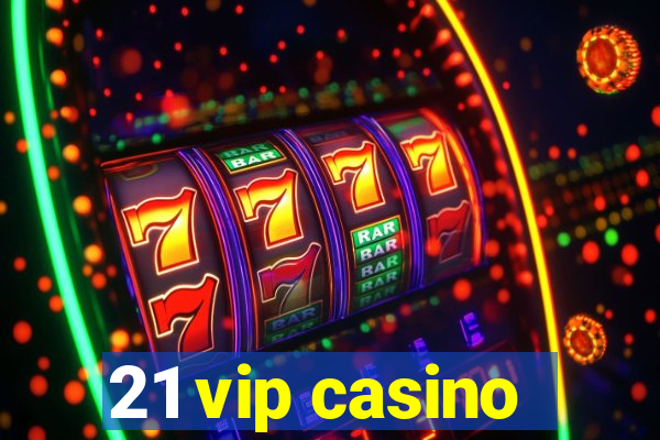 21 vip casino