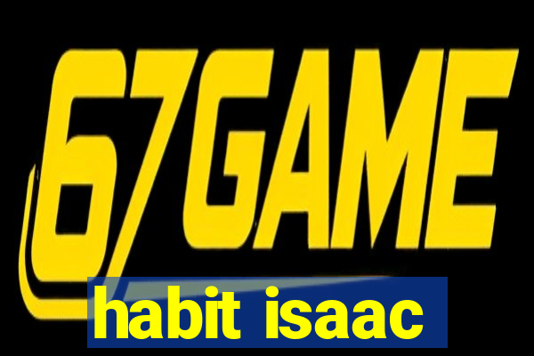 habit isaac