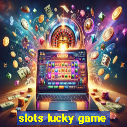 slots lucky game