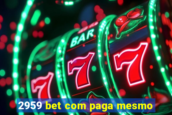 2959 bet com paga mesmo