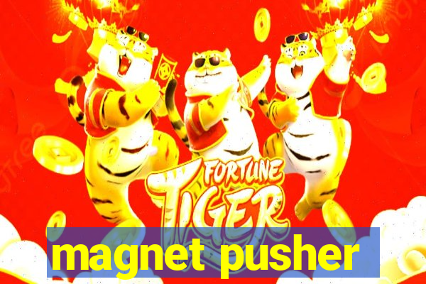 magnet pusher