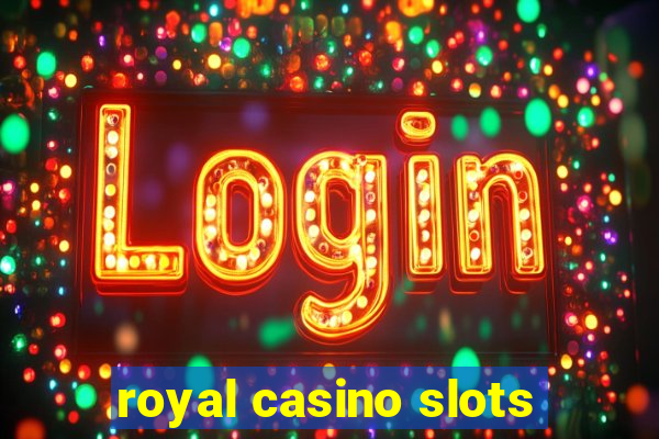 royal casino slots