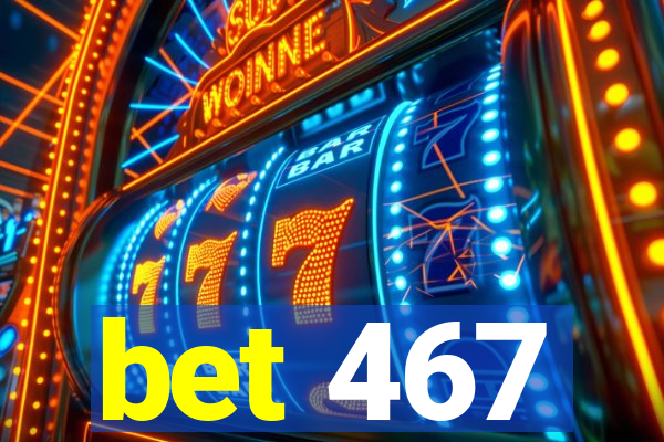 bet 467