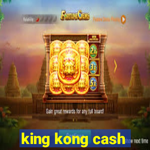 king kong cash