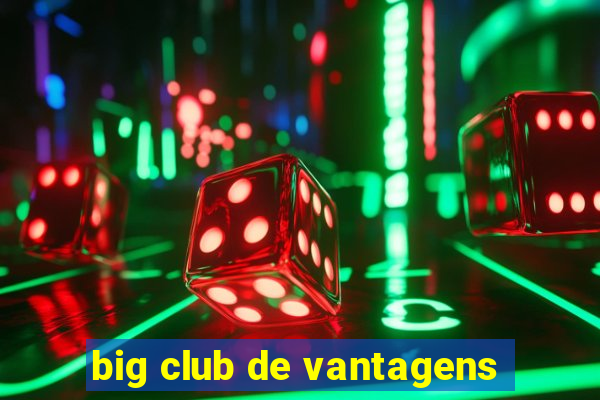 big club de vantagens