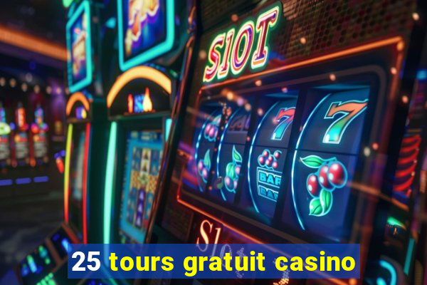 25 tours gratuit casino