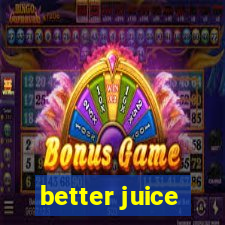 better juice