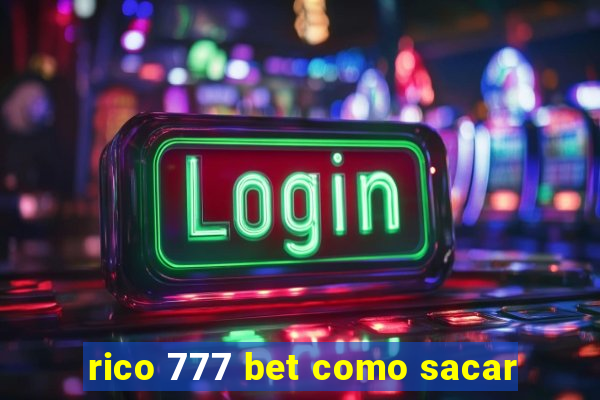 rico 777 bet como sacar