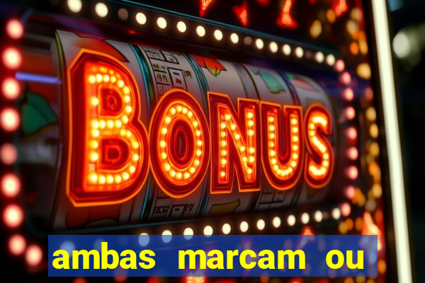 ambas marcam ou mais de 2.5 bet365