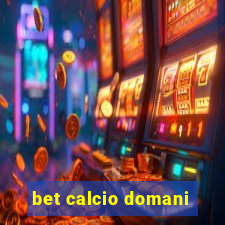 bet calcio domani