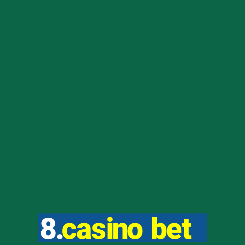 8.casino bet