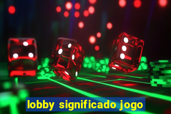 lobby significado jogo