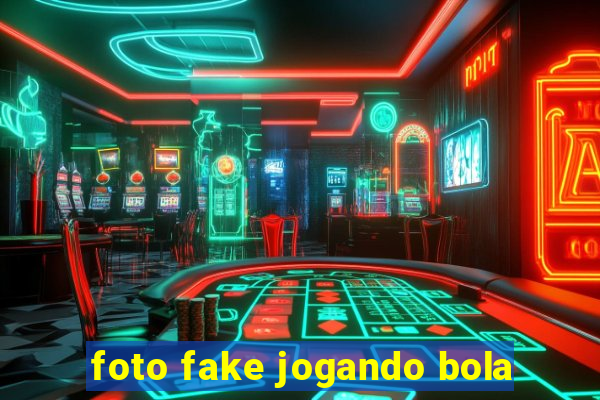 foto fake jogando bola