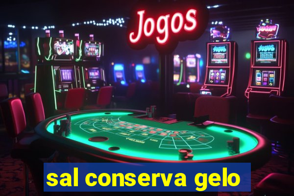 sal conserva gelo