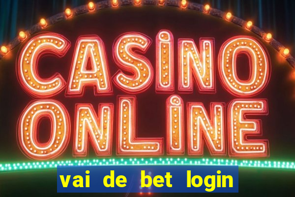 vai de bet login entrar agora