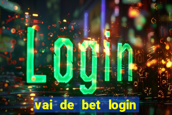 vai de bet login entrar agora