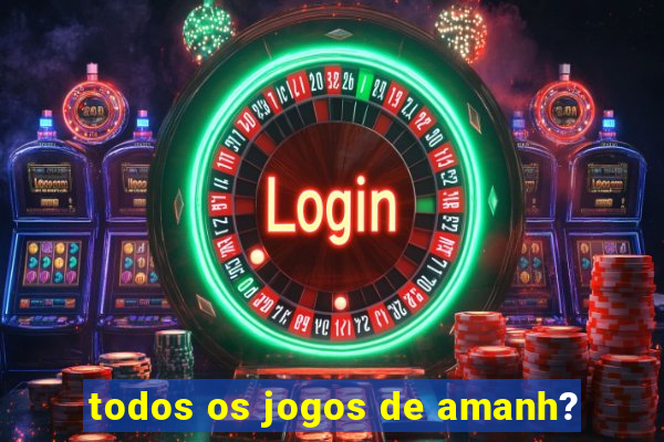 todos os jogos de amanh?