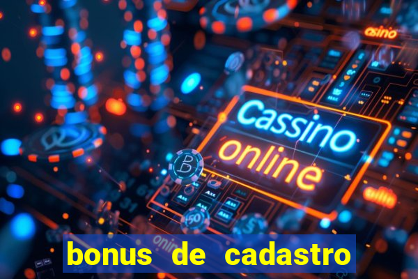 bonus de cadastro cassino sem deposito