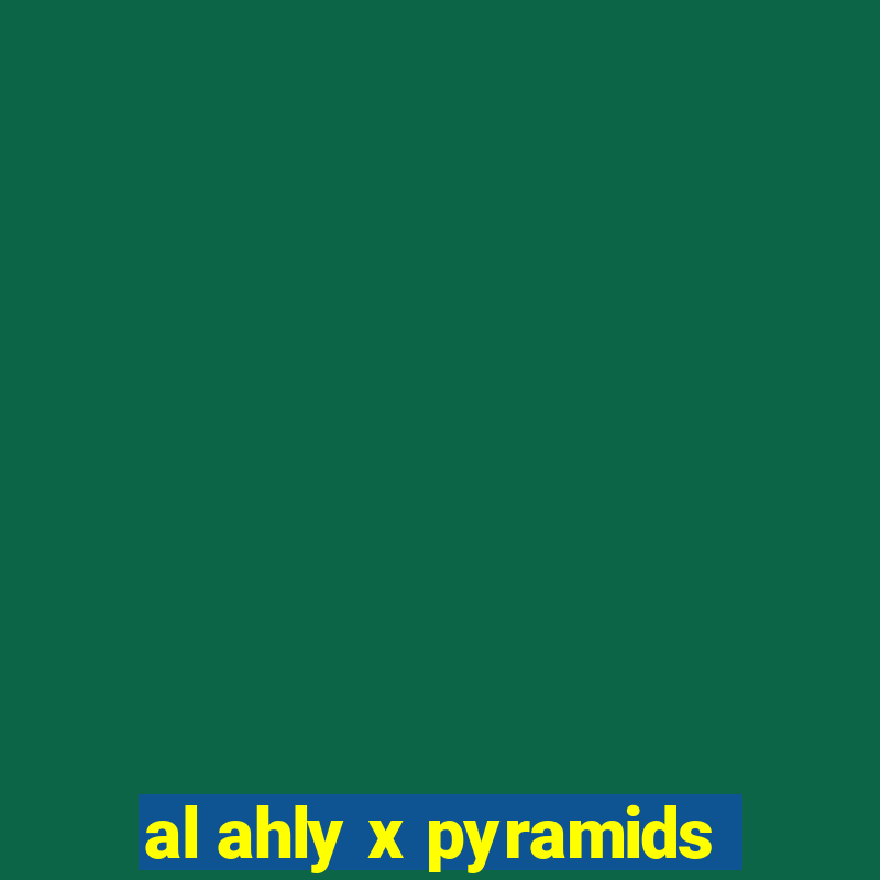 al ahly x pyramids