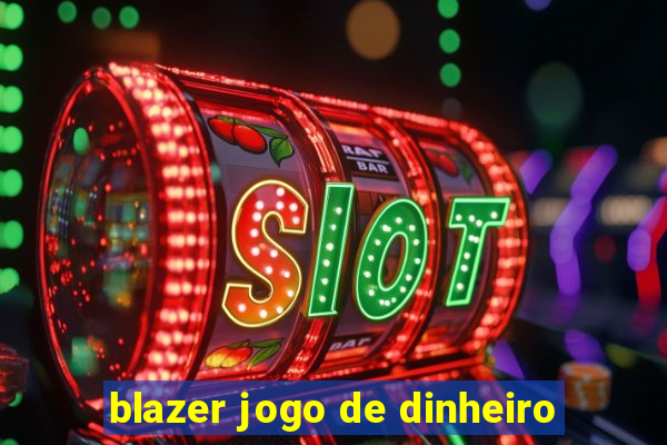 blazer jogo de dinheiro