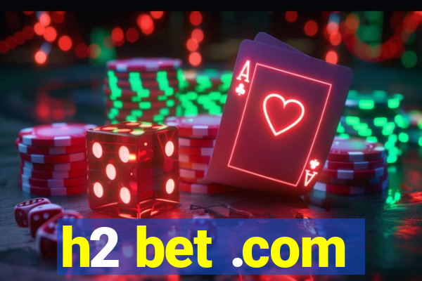 h2 bet .com