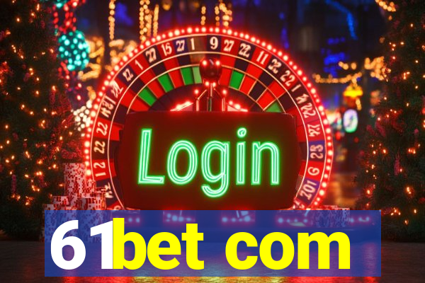 61bet com