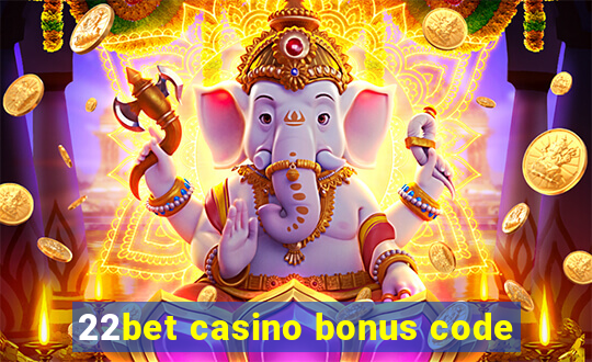 22bet casino bonus code