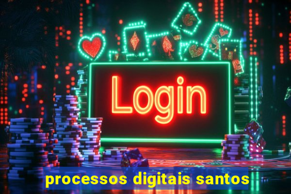 processos digitais santos