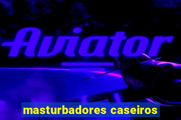 masturbadores caseiros