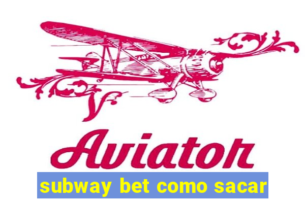 subway bet como sacar