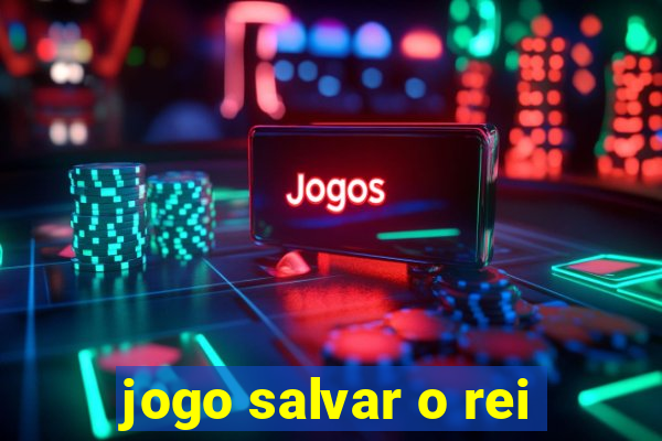 jogo salvar o rei