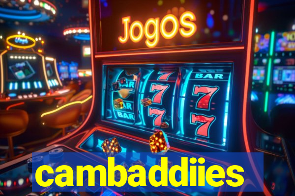 cambaddiies