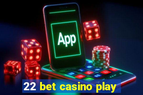 22 bet casino play