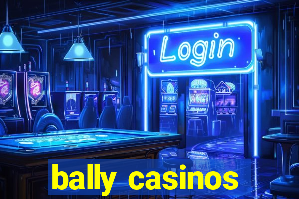 bally casinos