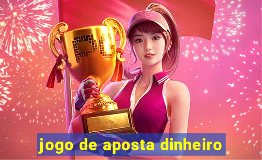 jogo de aposta dinheiro