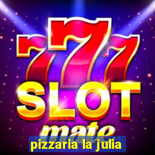 pizzaria la julia