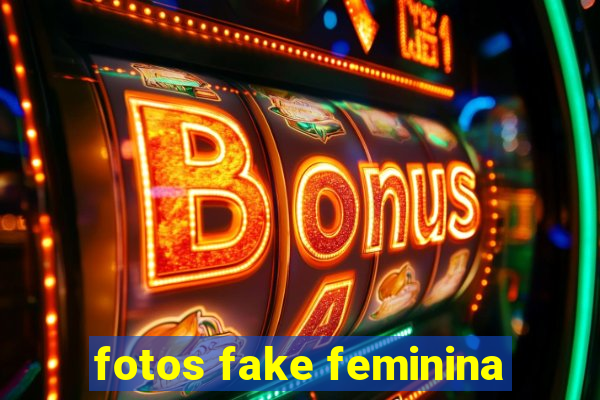 fotos fake feminina