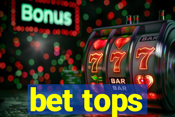 bet tops