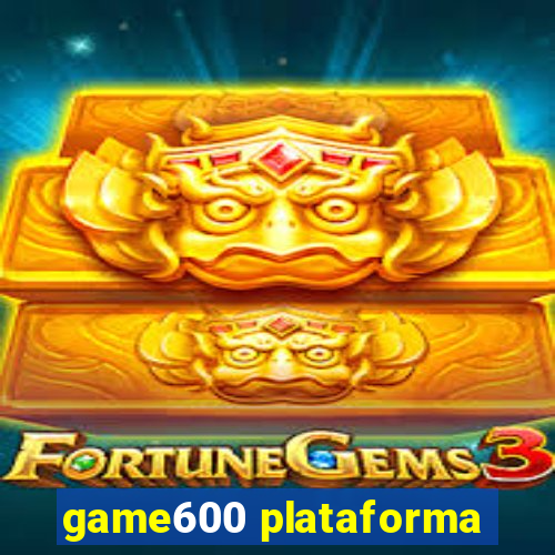 game600 plataforma