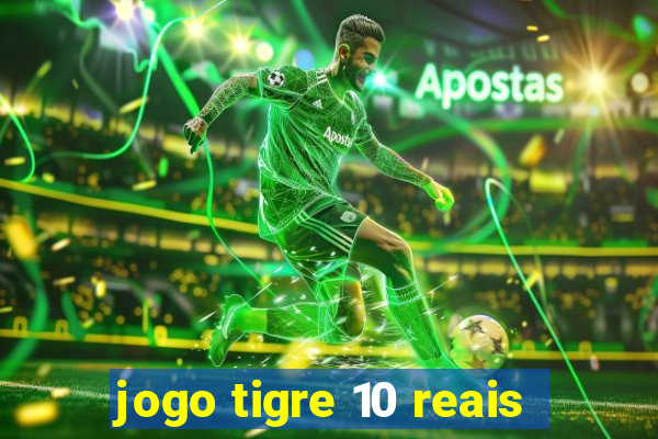 jogo tigre 10 reais