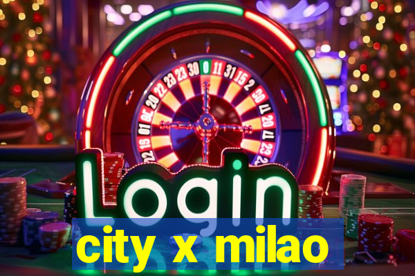 city x milao