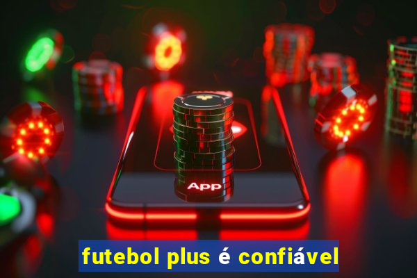 futebol plus é confiável