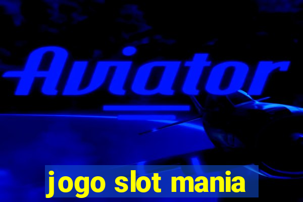 jogo slot mania