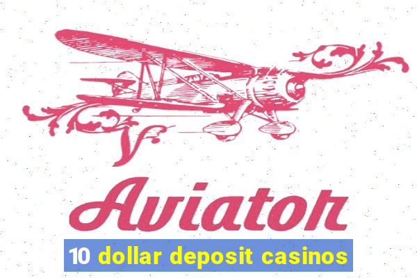 10 dollar deposit casinos