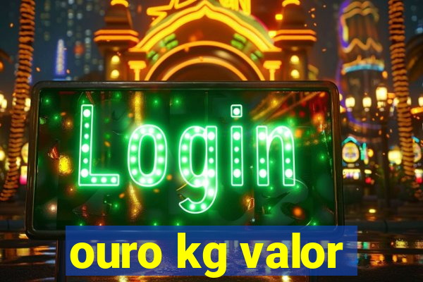 ouro kg valor